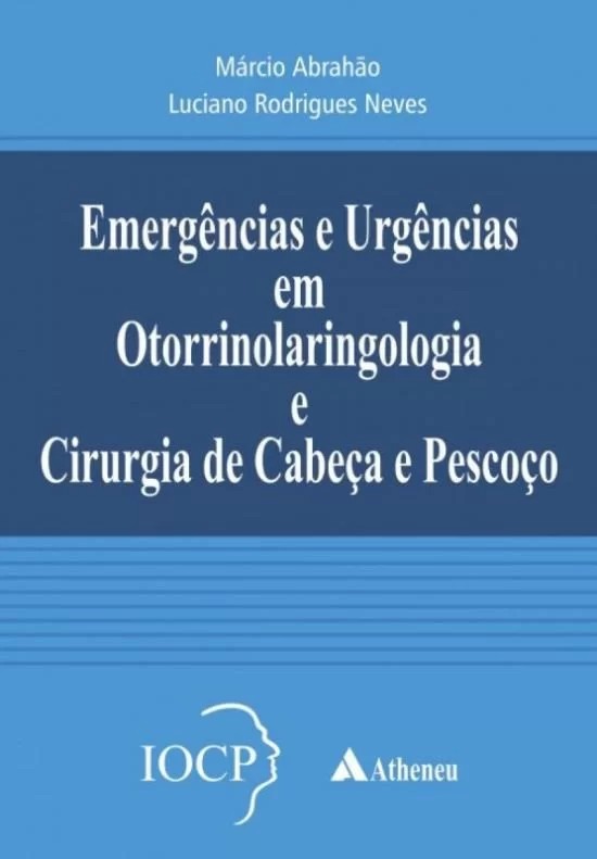 Emergências E Urgências Em Otorrinolaringologia E Cirurgia De Cabeça E Pescoço - Iocp
