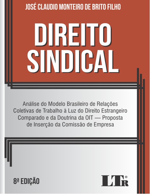 Direito Sindical - Análise Do Modelo Brasileiro De Relações Coletivas De Trabalho À Luz Do Direito E