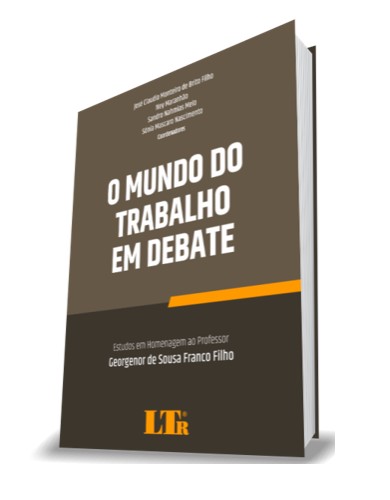 Mundo Do Trabalho Em Debate, O - Estudos Em Homenagem Ao Professor Georgenor De Sousa Franco Filho