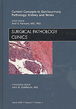 Current Concepts In Genitourinary Pathology: Kidney And Testes, An Issue Of Surgical Pathology Clini