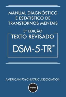Manual Diagnóstico E Estatístico De Transtornos Mentais: Texto Revisado Dsm-5-tr