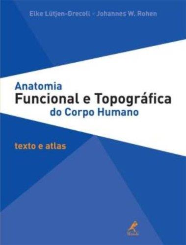 Anatomia Funcional E Topográfica Do Corpo Humano: Texto E Atlas