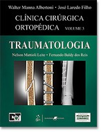Clínica Cirúrgica Ortopédica - Vol. 3 - Traumatologia