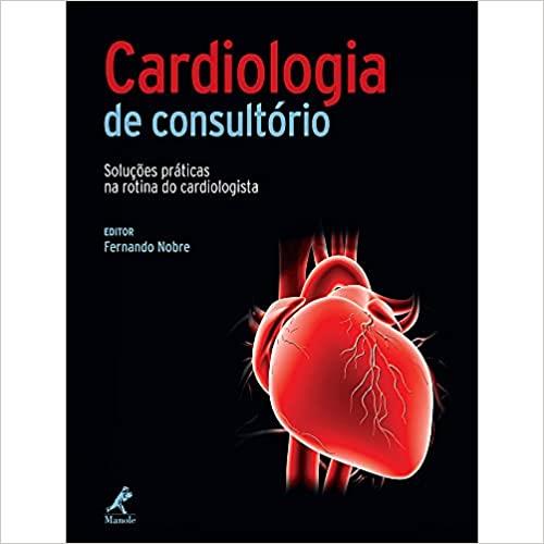 Cardiologia De Consultorio - Solucoes Praticas Na Rotina Do Cardiologista
