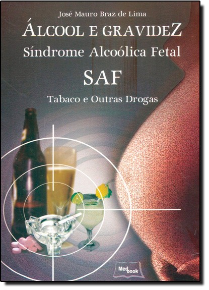 Álcool E Gravidez - Sídrome Alcoólica Fetal Saf Tabaco E Outras Drogas
