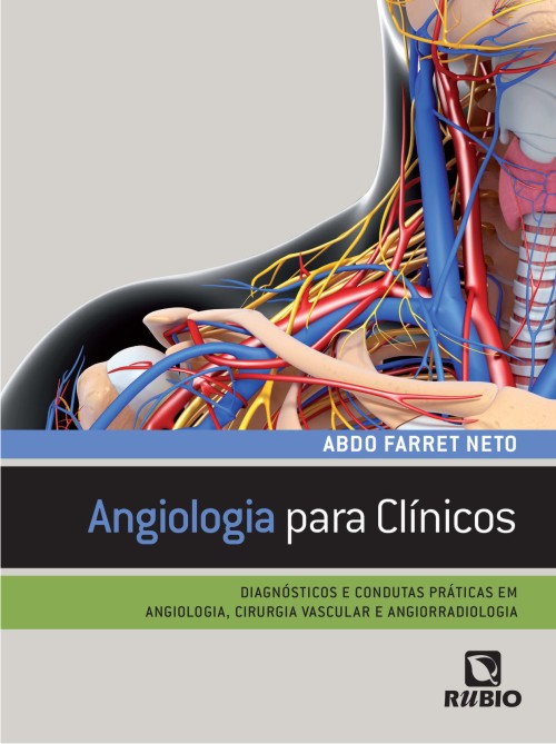 Angiologia Para Clínicos - Diagnósticos E Condutas Práticas Em Angiologia, Cirurgia Vascular E Angio