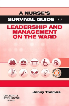 A Nurses Survival Guide To Leadership And Management On The Ward