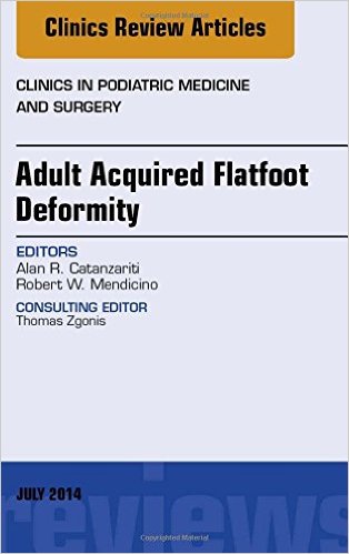 Adult Acquired Flatfoot Deformity, An Issue Of Clinics In Podiatric Medicine And Surgery, Volume31-3