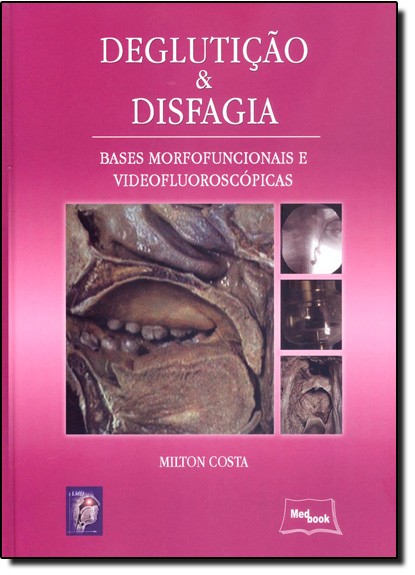 Deglutição & Disfagia - Bases Morfofuncionais E Videofluoroscópicas