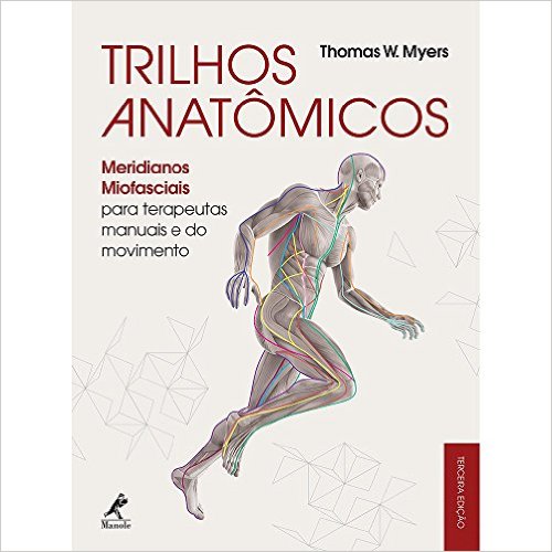 Trilhos Anatomicos: Meridianos Miofasciais Para Terapeutas Manuais E Do Mov