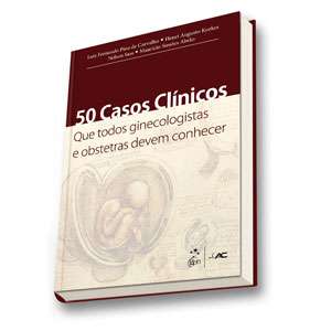 50 Casos Clínicos Que Todos Ginecologistas E Obstetras Devem Conhecer